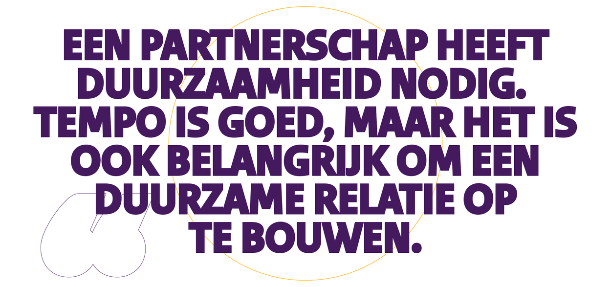 Quote Lex: Een partnerschap heeft duurzaamheid nodig. Tempo houden is goed, maar het is ook belangrijk om een duurzame relatie met elkaar op te bouwen.