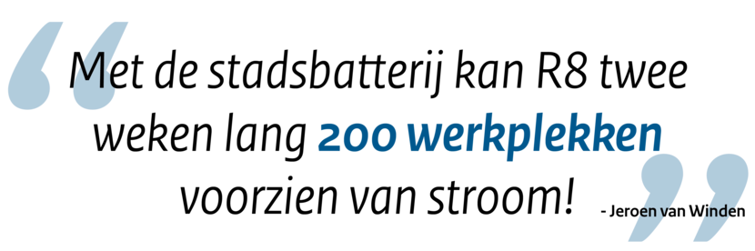 Quote: Met de stadsbatterij kan R8 twee weken lang 200 werkplekken voorzien van stroom!